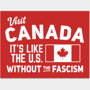 Visit Canada, It's Like the US without the Fascism Posters and Art