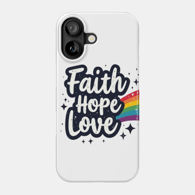 Rainbow of Faith, Hope, and Love Phone Case by Rox