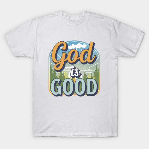 God Is Good – Landscape T-Shirt by Rox