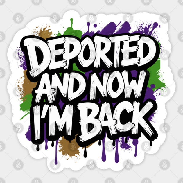 Deported And Now I'm Back Sticker by JessArty