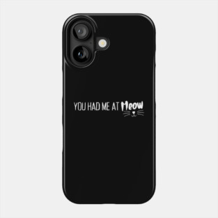 You Had Me At Meow, Cute Cat Lover Phone Case