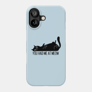 You Had Me At Meow Cat Phone Case