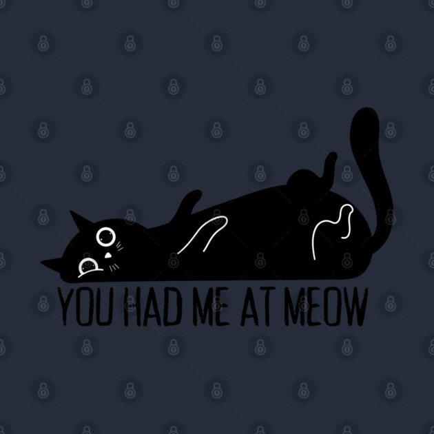 You Had Me At Meow Cat by Creatifly Graphic Tees