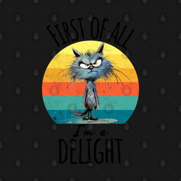 First of All I'm A Delight grunge funny cat sunset design by Luxinda