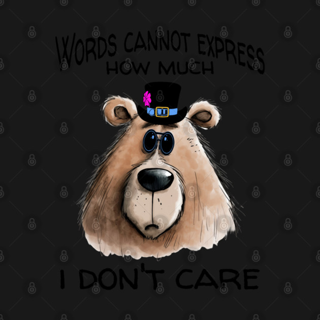 Funny Sarcastic Bear in Specs and Top Hat design, I Don't Care by Luxinda