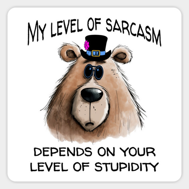 My Level of Sarcasm, funny snarky bear in top hat & specs Magnet by Luxinda