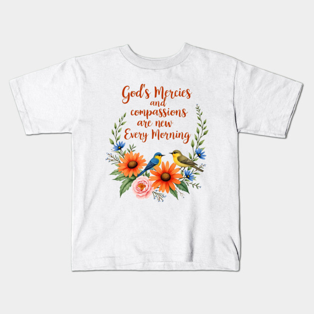 New Every Morning: God's Mercies and Compassion Kids T-Shirt by Rox