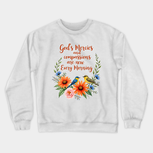 New Every Morning: God's Mercies and Compassion Crewneck Sweatshirt by Rox