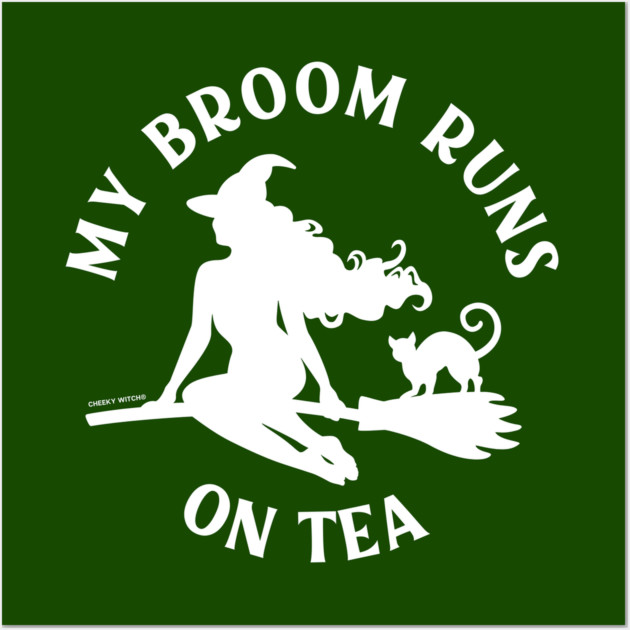 My Broom Runs On Tea Cheeky Witch® Wall Art by Cheeky Witch
