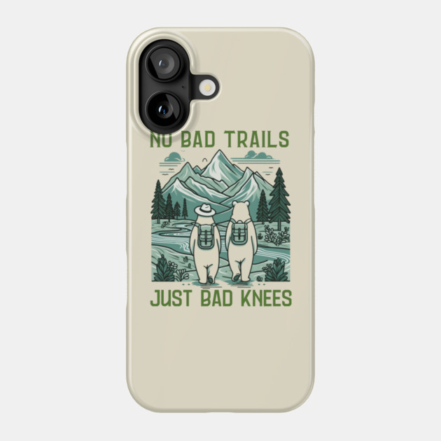 No Bad Trails Just Bad Knees Funny Hiking Lovers Saying Phone Case by Creatifly Graphic Tees