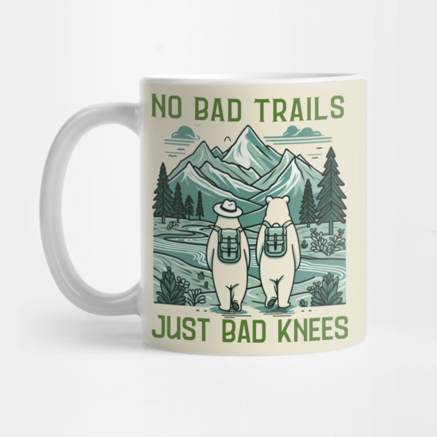 No Bad Trails Just Bad Knees Funny Hiking Lovers Saying by Creatifly Graphic Tees