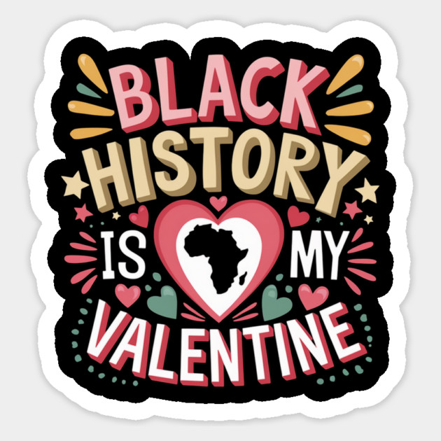 Black history is my valentine Month Men & Women Sticker by ArtistTee ⭐⭐⭐⭐⭐