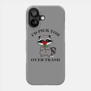 Funny Opossum Raccoon Sarcastic Rose I'd Pick You Over Trash Phone Case