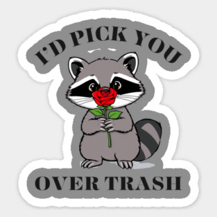 Funny Opossum Raccoon Sarcastic Rose I'd Pick You Over Trash Sticker