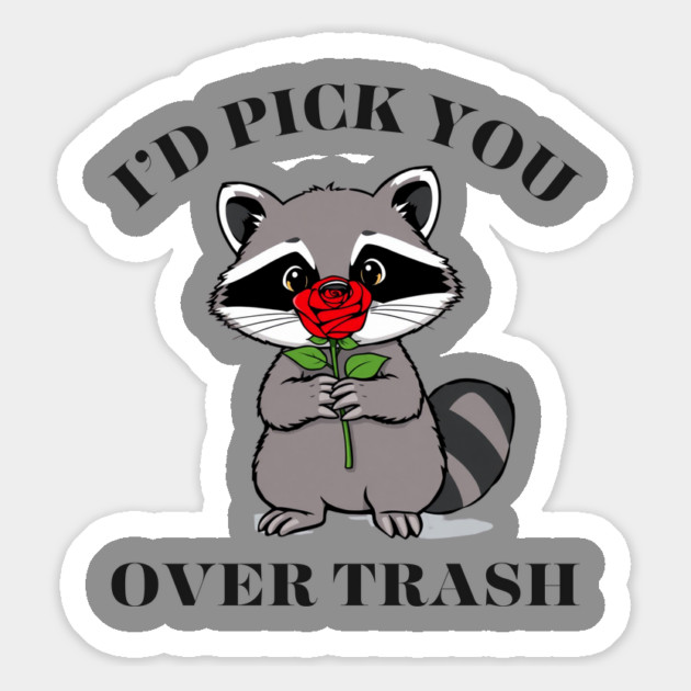 Funny Opossum Raccoon Sarcastic Rose I'd Pick You Over Trash Magnet by Creatifly Graphic Tees