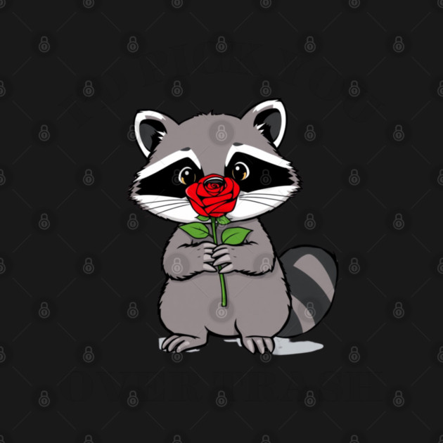 Funny Opossum Raccoon Sarcastic Rose I'd Pick You Over Trash by Creatifly Graphic Tees
