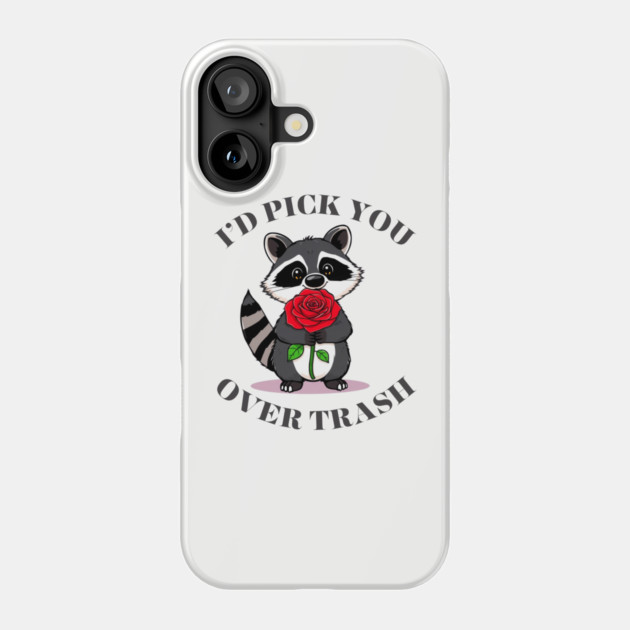 Funny valentines day Raccoon Rose I'd Pick You Over Trash Phone Case by Creatifly Graphic Tees
