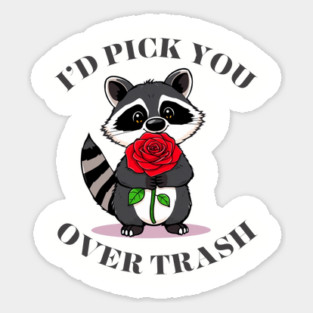 Funny valentines day Raccoon Rose I'd Pick You Over Trash Magnet