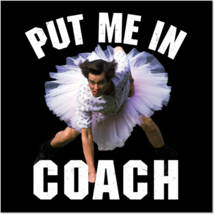 Put Me In Coach Ace Ventura Pet Detective Jim Carrey Posters and Art