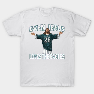 Even Jesus Loves The Eagles T-Shirt