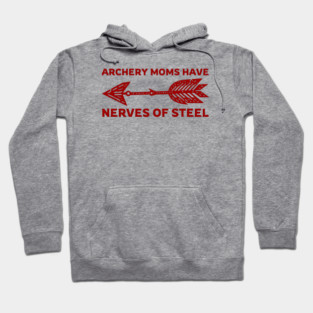 Archery Moms Have Nerves of Steel | Archery Mom Hoodie