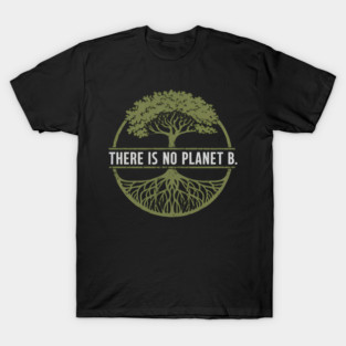 There Is No Planet B Earth Day T-Shirt