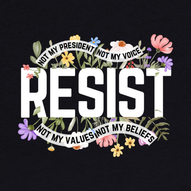 Resist Floral Anti-Trump by The WYLD Tribe