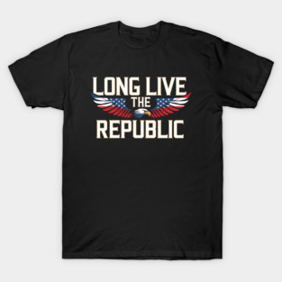 Long Live the Republic - This design is the perfect gift for patriots, history enthusiasts, veterans, and freedom lovers who value democracy, resilience, and the enduring spirit of the republic. T-Shirt