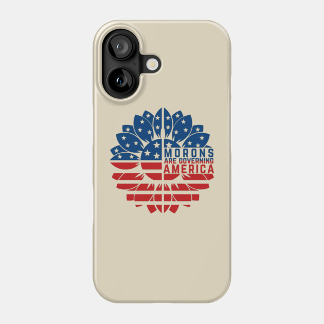 Morons Are Governing America Anti-Trump Phone Case by The WYLD Tribe