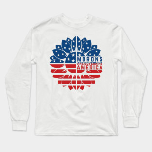 Morons Are Governing America Anti-Trump Long Sleeve T-Shirt