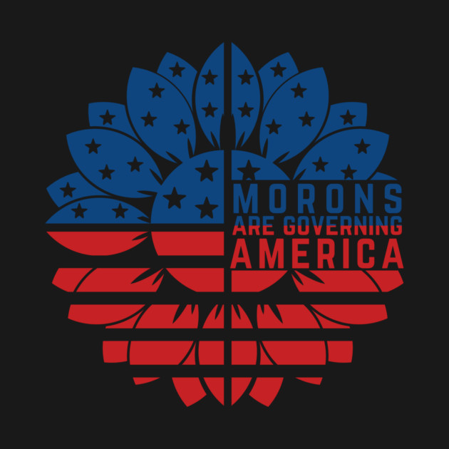 Morons Are Governing America Anti-Trump by The WYLD Tribe