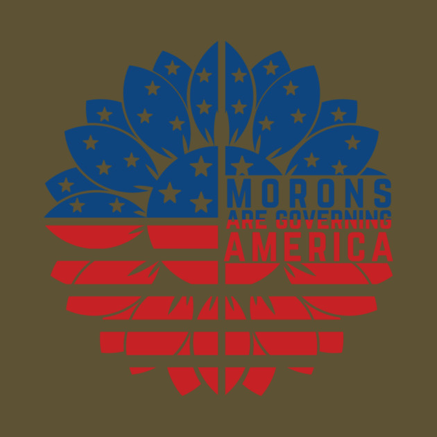 Morons Are Governing America Anti-Trump by The WYLD Tribe