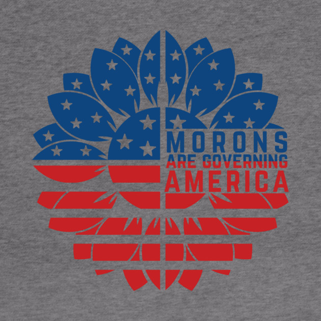 Morons Are Governing America Anti-Trump by The WYLD Tribe