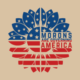 Morons Are Governing America Anti-Trump T-Shirt