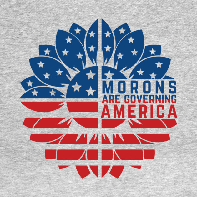 Morons Are Governing America Anti-Trump by The WYLD Tribe