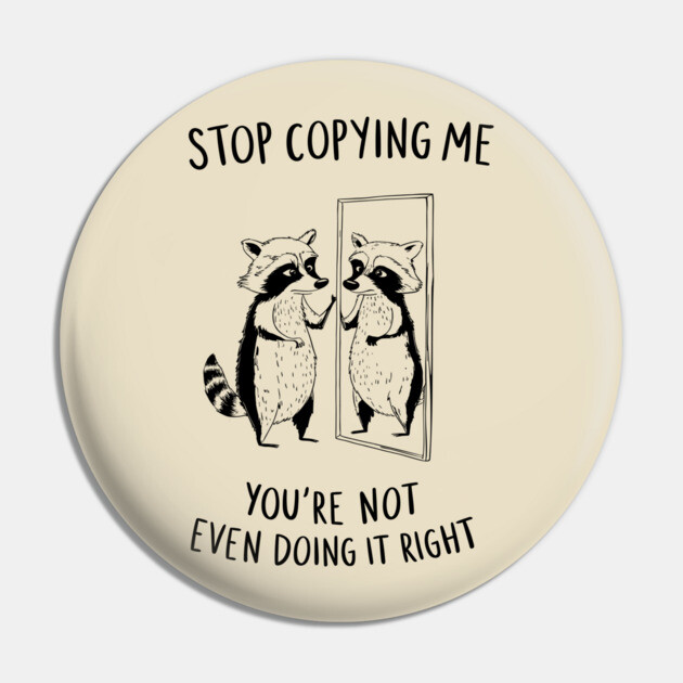 Stop Copying Me Grumpy Introvert Leave Me Alone Pin by Anticorporati
