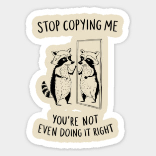Stop Copying Me Grumpy Introvert Leave Me Alone Sticker