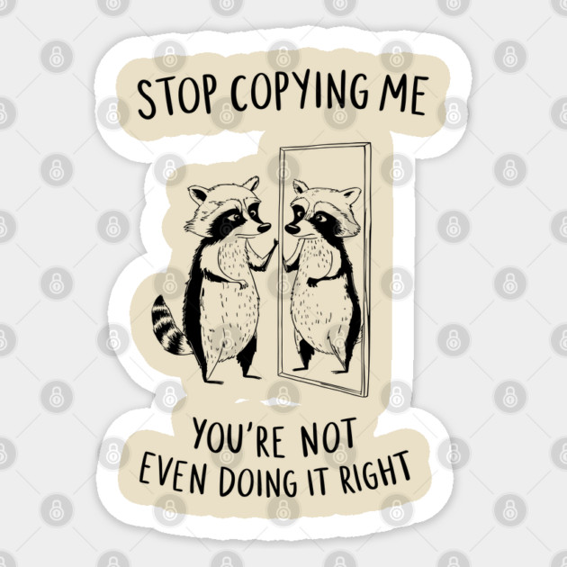 Stop Copying Me Grumpy Introvert Leave Me Alone Sticker by Anticorporati