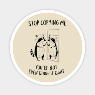 Stop Copying Me Grumpy Introvert Leave Me Alone Magnet