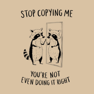 Stop Copying Me Grumpy Introvert Leave Me Alone T-Shirt