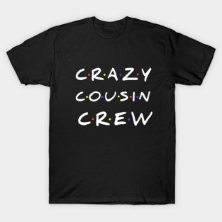 Crazy Cousin Crew T-Shirt T-Shirt
