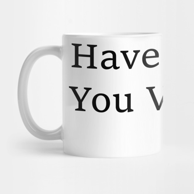 have-the-day-you-voted-for by ArtistTee ⭐⭐⭐⭐⭐