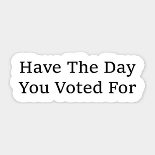 have-the-day-you-voted-for Sticker