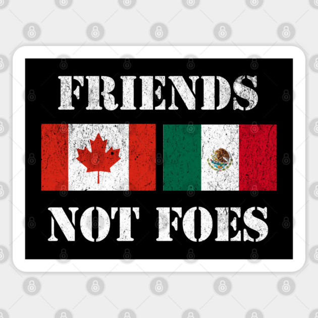 Canada Mexico Friends Not Foes Political Resistance Tariffs Sticker by Yesteeyear