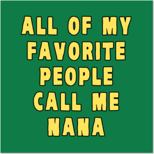 All Of My Favorite People Call Me Nana Posters and Art