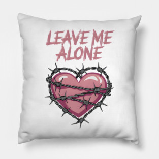 Leave Me Alone Pillow