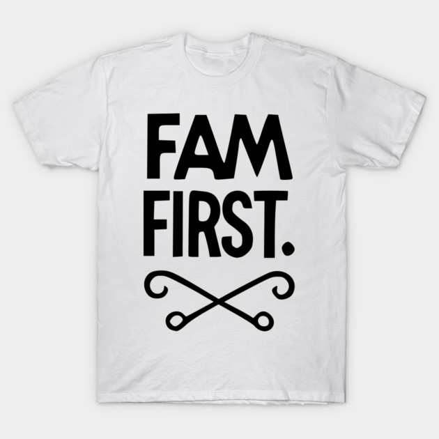 Fam First T-Shirt by Frank Ring