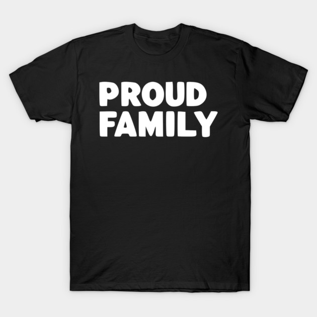 Proud Family T-Shirt by Frank Ring