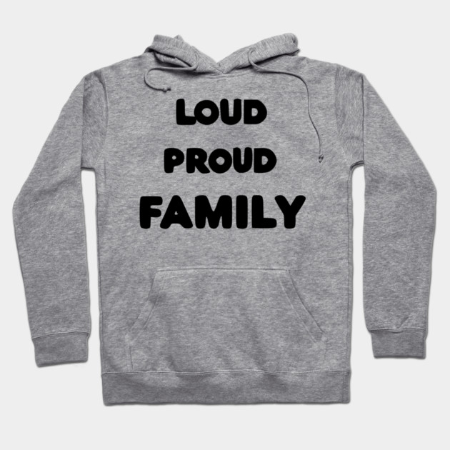 Loud Proud Family Hoodie by Frank Ring