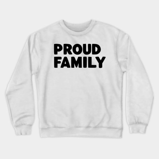 Proud Family Crewneck Sweatshirt by Frank Ring